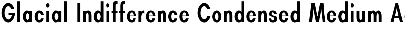 Glacial Indifference Condensed Medium font