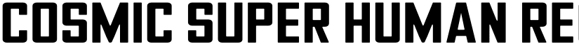 Cosmic Super Human Regular font