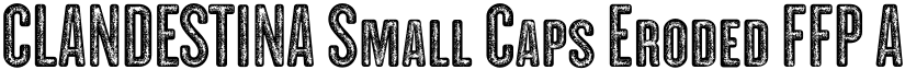 CLANDESTINA Small Caps Eroded FFP font