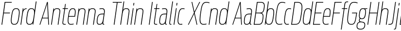 Ford Antenna Thin Italic XCnd font