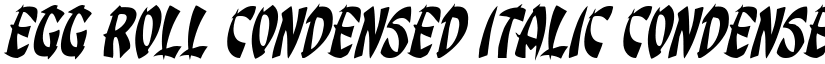 Egg Roll Condensed Italic Condensed Italic font