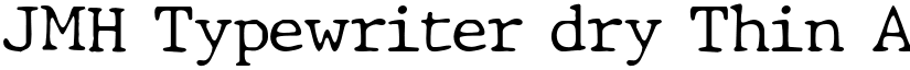 JMH Typewriter dry Thin font