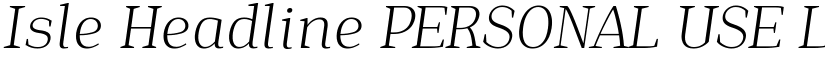 Isle Headline PERSONAL USE Light Italic font