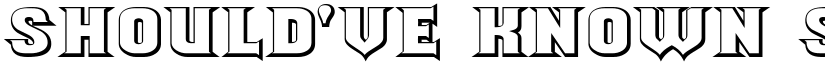 Should've Known Shaded font download