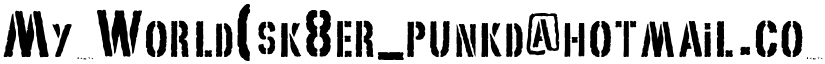 My World(sk8er_punkd@hotmail.co font