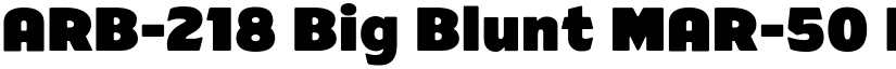ARB-218 Big Blunt MAR-50 Normal font