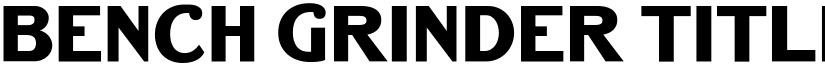 Bench Grinder Titling Regular font