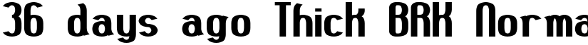 36 days ago Thick BRK Normal font