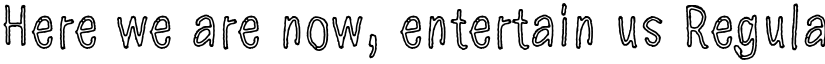Here we are now, entertain us Regular font