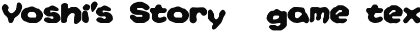 Yoshi's Story (game text) (BRK) Regular font