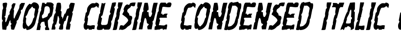 Worm Cuisine Condensed Italic Condensed Italic font