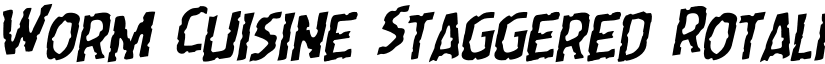 Worm Cuisine Staggered Rotalic Italic font