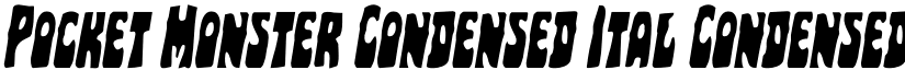 Pocket Monster Condensed Ital Condensed Italic font