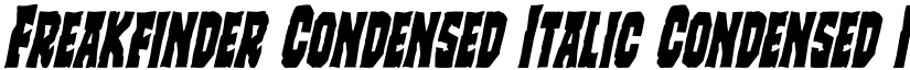Freakfinder Condensed Italic Condensed Italic font