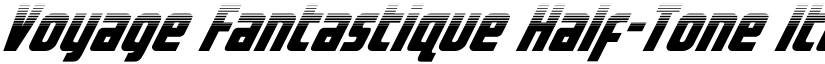Voyage Fantastique Half-Tone Italic font