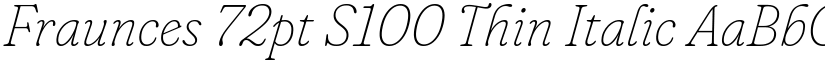 Fraunces 72pt S100 Thin Italic font