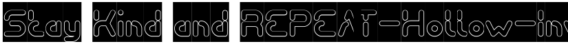 Stay Kind and REPEAT-Hollow-Inv Regular font