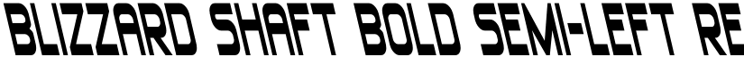 Blizzard Shaft Bold Semi-Left Regular font