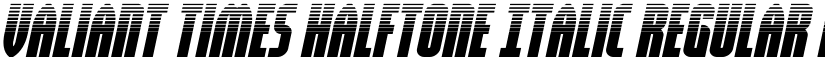 Valiant Times Halftone Italic Regular font