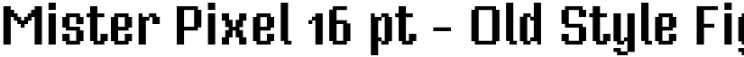Mister Pixel 16 pt - Old Style Figure font