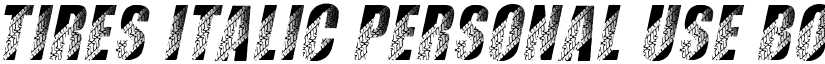TIRES ITALIC PERSONAL USE Bold Italic font