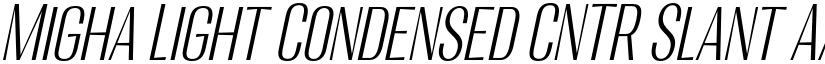 Migha Light Condensed CNTR Slant font