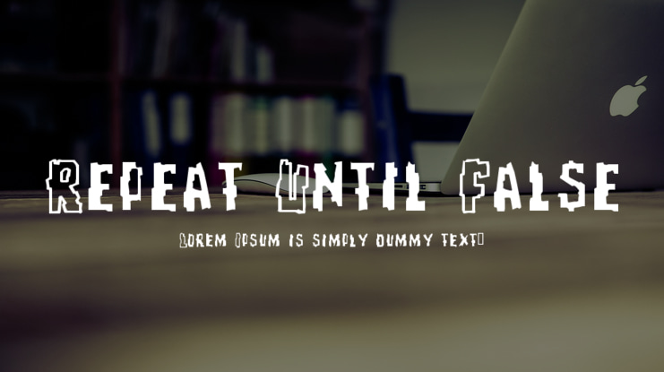 Repeat Until False Font