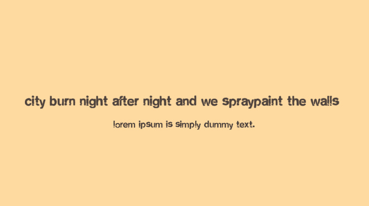 city burn night after night and we spraypaint the walls Font