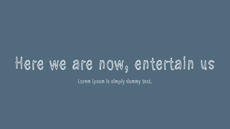 Here we are now, entertain us Font
