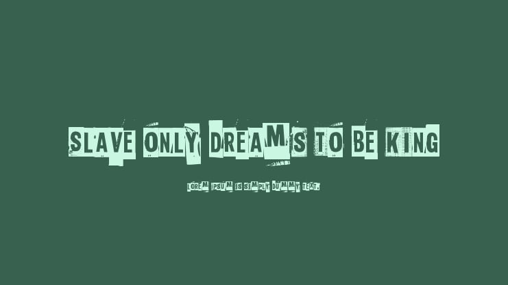 Slave only dreams to be king Font