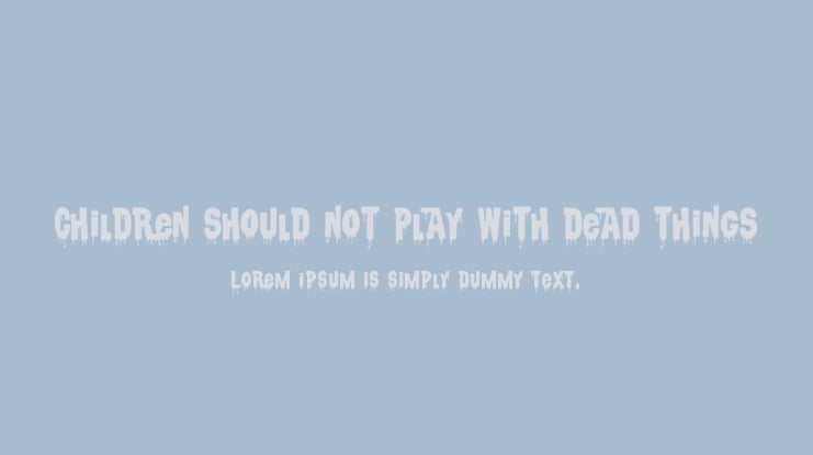 Children should not play with dead things Font