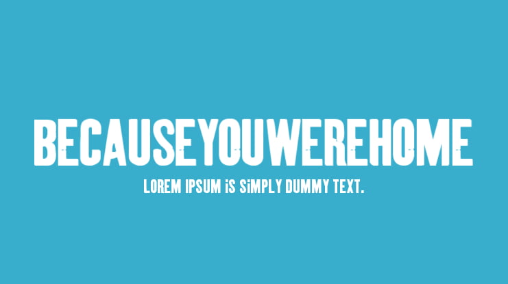 BecauseYouWereHome Font