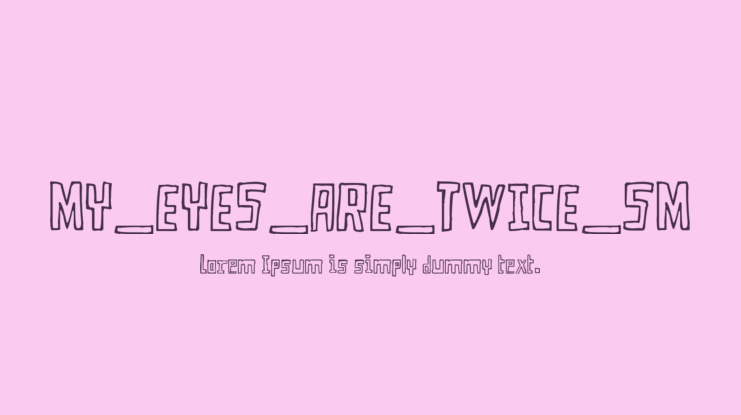 MY_EYES_ARE_TWICE_SM Font