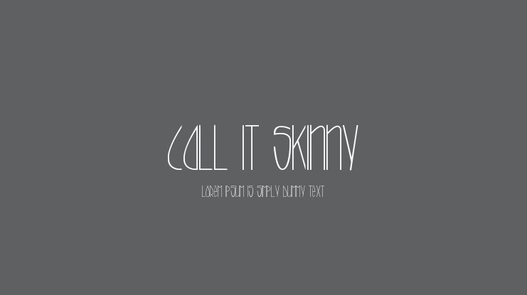 Call it Skinny Font