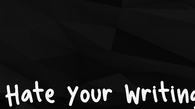 Hate Your Writing Font