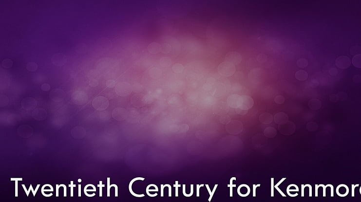 Twentieth Century for Kenmore Font Family