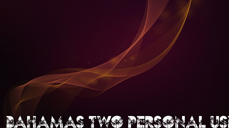 BAHAMAS TWO PERSONAL USE Font