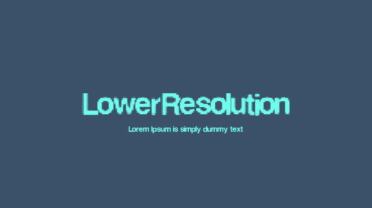 LowerResolution Font