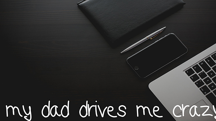 my dad drives me crazy Font