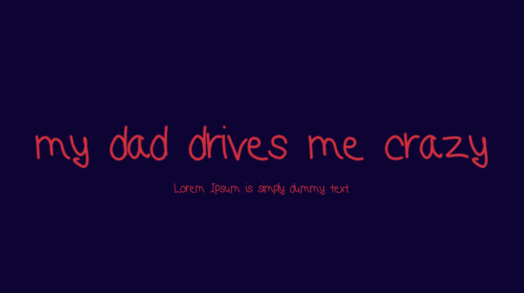 my dad drives me crazy Font
