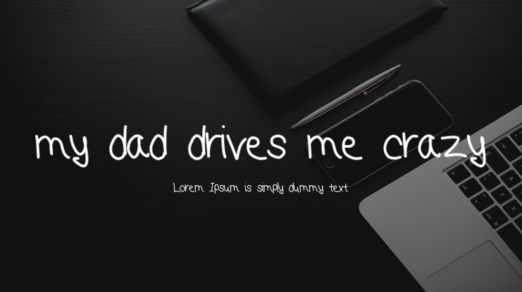 my dad drives me crazy Font