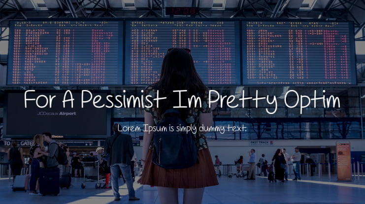 For A Pessimist Im Pretty Optim Font