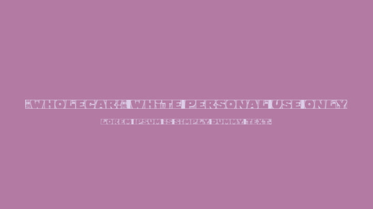 Wholecar White PERSONAL USE ONLY Font